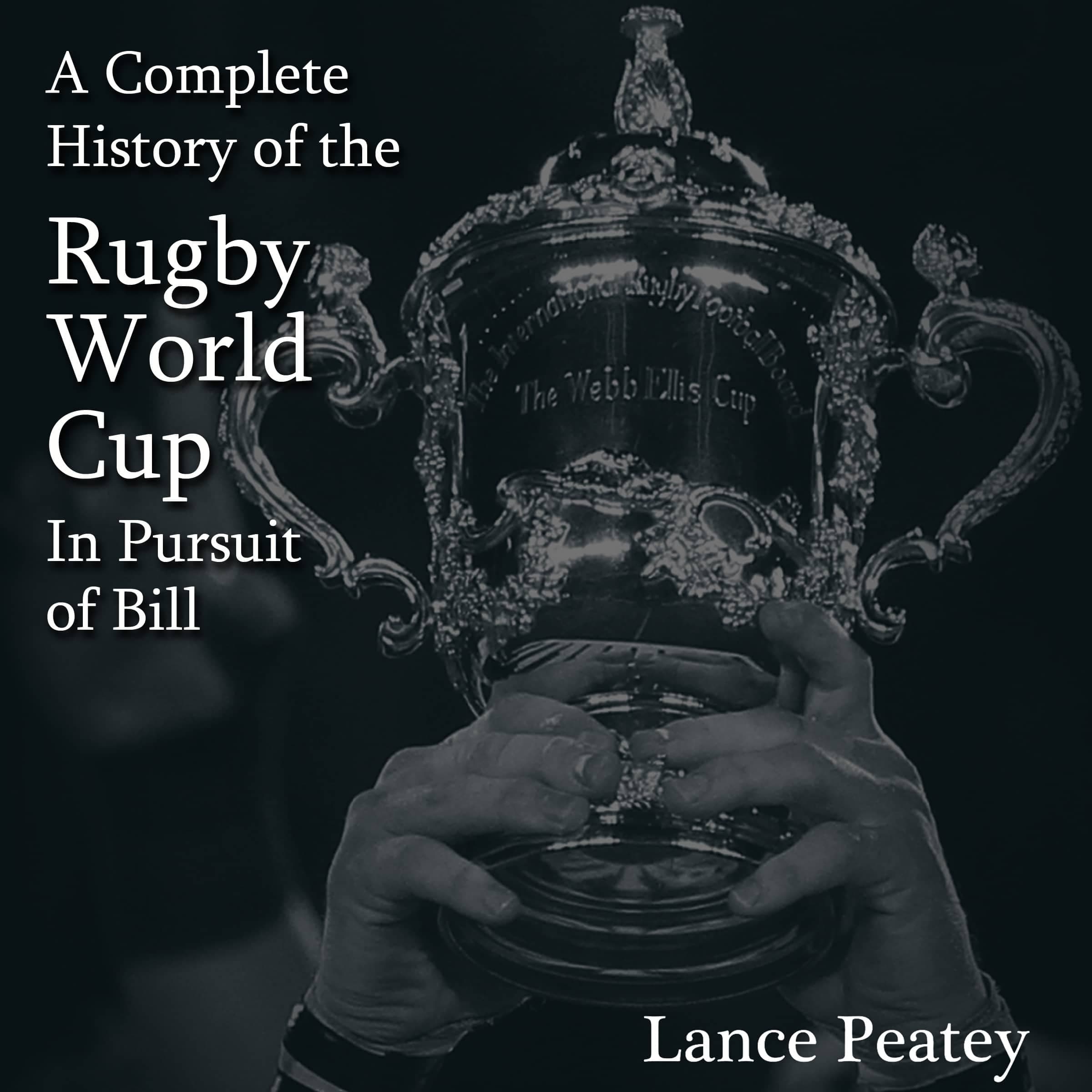 A Complete History of the Rugby World Cup: In Pursuit of Bill cover
