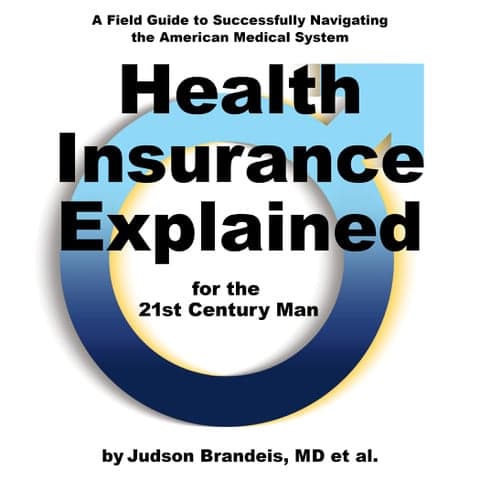 Health Insurance Explained for the 21st Century Man: A Field Guide to Successfully Navigating the American Medical System cover