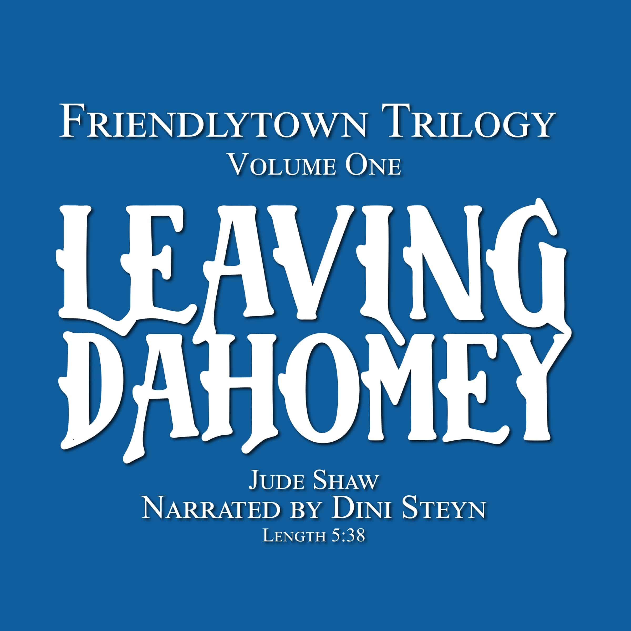 Leaving Dahomey: Friendlytown Trilogy - Volume One cover
