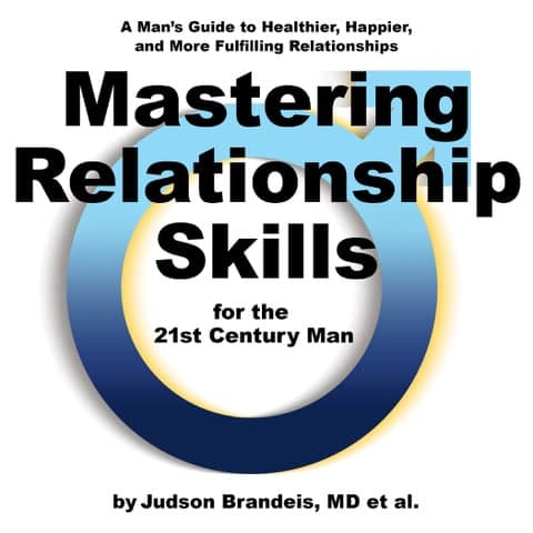 Mastering Relationship Skills for the 21st Century Man: A Man's Guide to Healthier, Happier, and More Fulfilling Relationships cover