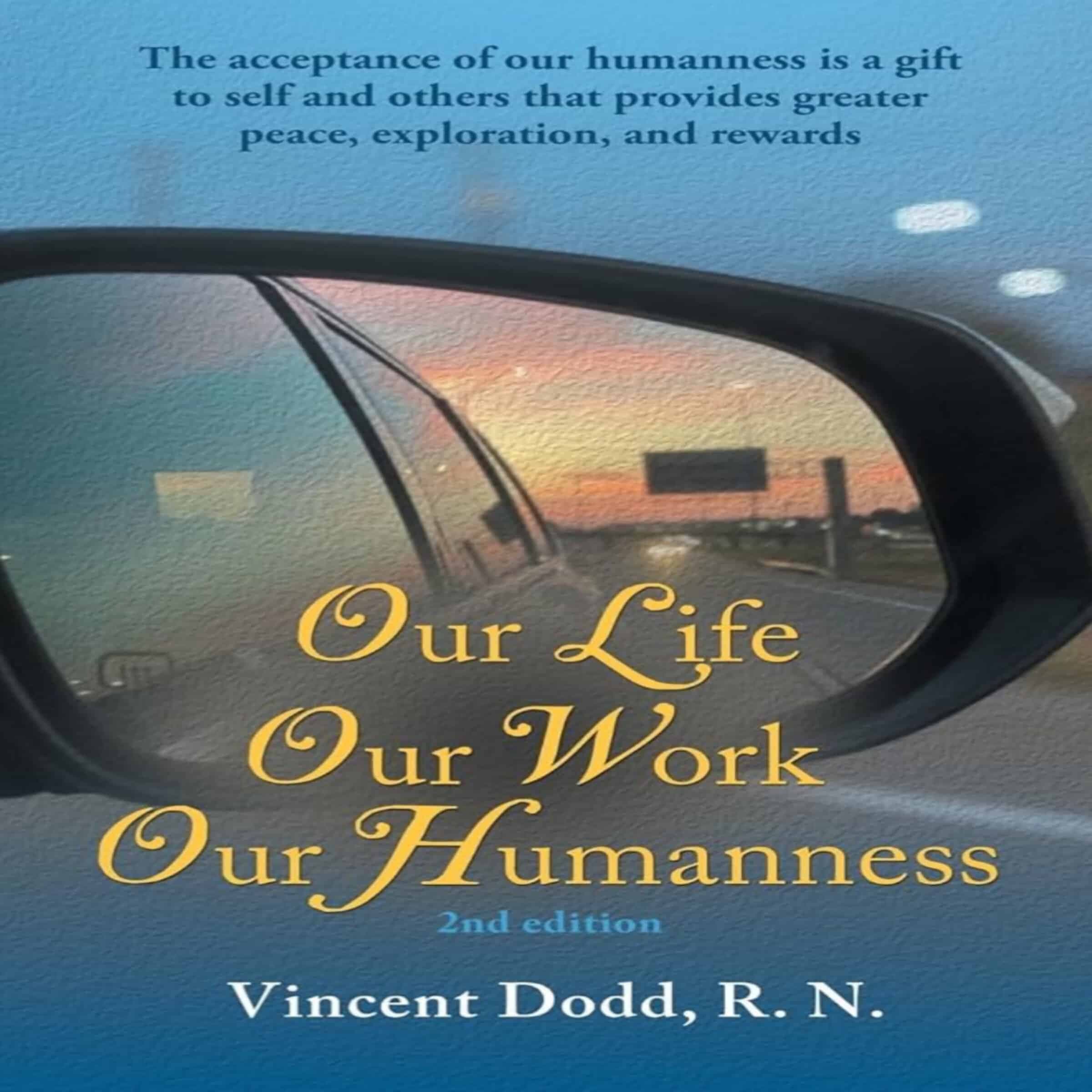 Our Life, Our Work, Our Humanness: The acceptance of our humanness is a gift to self and others that provides greater peace, exploration, and rewards cover