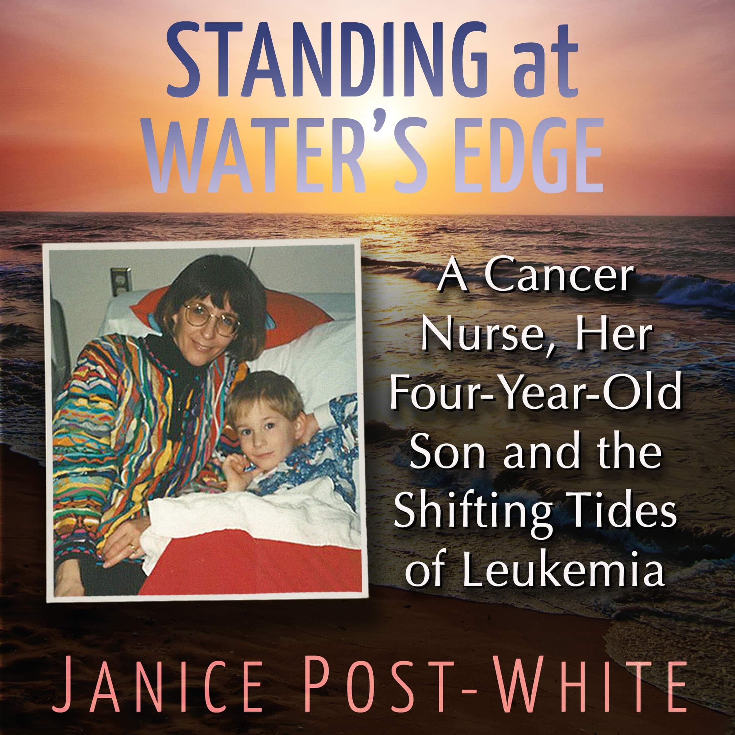 Standing at Water's Edge: A Cancer Nurse, Her Four-year-old Son and the Shifting Tides of Leukemia cover