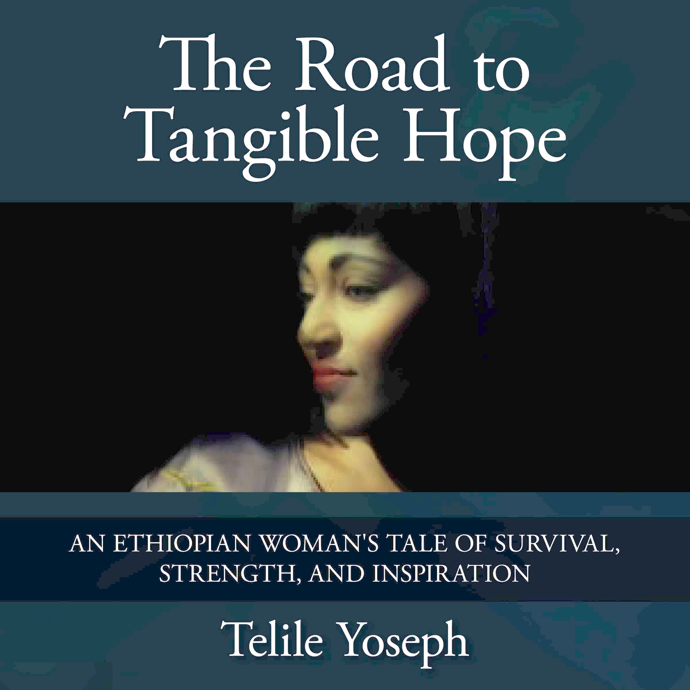 The Road to Tangible Hope: an Ethiopian Woman’s Tale of Survival, Strength and Inspiration cover
