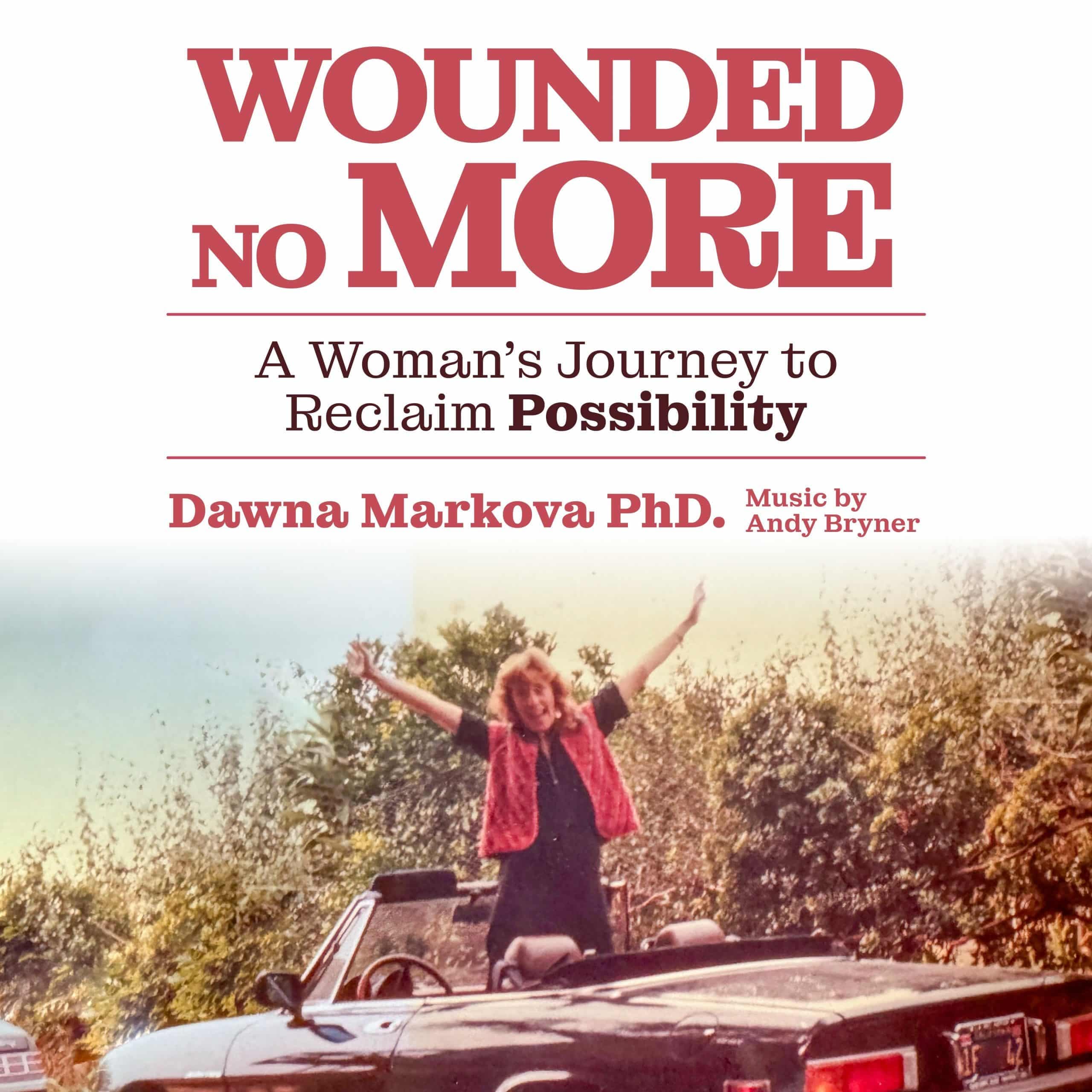 Wounded No More: A Woman's Journey to Reclaim Possibility cover